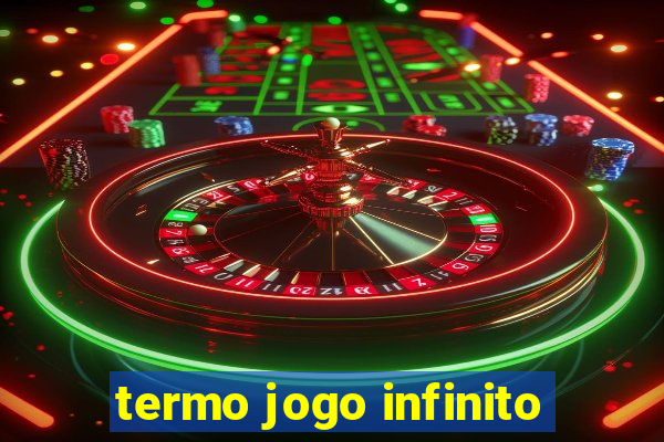 termo jogo infinito